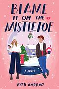 Blame It on the Mistletoe by Beth Garrod