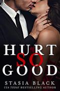 Hurt So Good by Stasia Black