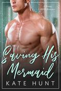 Saving His Mermaid by Kate Hunt