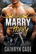 Gonna Marry for Honey (Sweet & Dirty #9) by Cathryn Cade