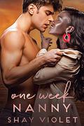 One Week Nanny (The Billionaire Needs A Family #2) by Shay Violet