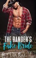The Ranger's Fake Bride (Ranger Valley Ranch #1) by Lia Rae