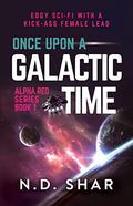 Once Upon A Galactic Time (Alpha Red #1) by N.D. Shar