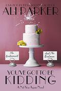 You've Got To Be Kidding (Not You Again #2) by Ali Parker