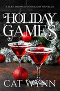 Holiday Games: A Sexy Snowed-in Holiday Novella by Cat Wynn