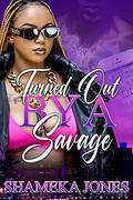 Turned Out by a Savage by Shameka Jones