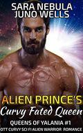 Alien Prince's Curvy Fated Queen (Queens of Yalania #1) by Sara Nebula