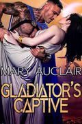 Gladiator's Captive by Mary Auclair