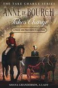 Anne de Bourgh Takes Charge : A Pride & Prejudice Variation by Shana Granderson A Lady