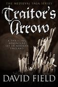 Traitor's Arrow: A thrilling adventure set in Norman England by David Field