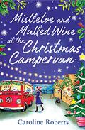 Mistletoe and Mulled Wine at the Christmas Campervan (The Cosy Campervan #2) by Caroline Roberts