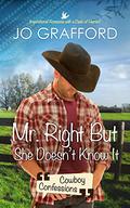 Mr. Right But She Doesn't Know It: Sweet Cowboy Romance with Texas-Sized Comedy (Cowboy Confessions #3) by Jo Grafford