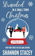 Stranded in a Small Town Christmas (Holiday HEA #1) by Shannon Stacey