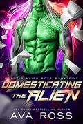 Domesticating the Alien by Ava Ross