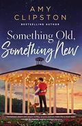 Something Old, Something New: A Sweet Contemporary Romance by Amy Clipston