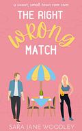 The Right Wrong Match (Love in Mirror Valley #2) by Sara Jane Woodley