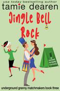 Jingle Bell Rock: A Sweet Christmas Romantic Comedy (Underground Granny Matchmakers #3) by Tamie Dearen