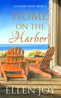 Home on the Harbor: Romantic Women's Fiction by Ellen Joy