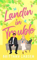 Landin' in Trouble (Creekville Kisses Too #1) by Brittany Larsen