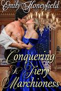 Conquering a Fiery Marchioness: A Historical Regency Romance Novel by Emily Honeyfield
