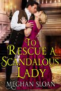 To Rescue a Scandalous Lady: A Historical Regency Romance Book by Meghan Sloan