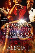 Loving You Without Permission: A Forbidden Love Story by Alecia J