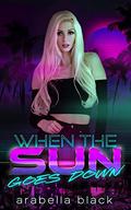 When the Sun Goes Down by Arabella Black