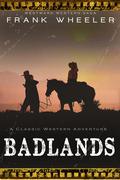 Badlands: A Classic Western Adventure by Frank Wheeler