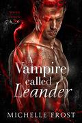 A Vampire Called Leander (Mated to the Human #3) by Michelle Frost