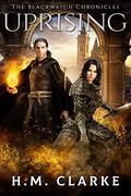 Uprising (The Blackwatch Chronicles #2) by H.M. Clarke