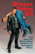 Winner Takes All: Master/Slave Fantasies by Christopher Pierce by M. Christian