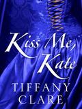Kiss Me, Kate (Dangerous Rogues #0.5) by Tiffany Clare