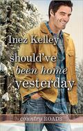 Should've Been Home Yesterday (Country Roads #3) by Inez Kelley