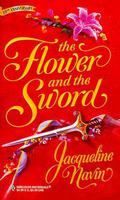 The Flower and the Sword by Jacqueline Navin