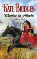 Wanted In Alaska (Alaska #1) by Kate Bridges