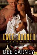 Once Burned (Close to the Heat #1) by Dee Carney