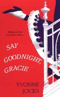Say Goodnight, Gracie (Three Graces #3) by Yvonne Jocks