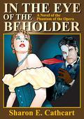 In The Eye of The Beholder:  A Novel of The Phantom of the Opera by Sharon E. Cathcart