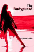 The Bodyguard (The Bodyguard #1) by Christy Tillery French