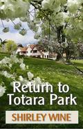 Return to Totara Park by Shirley Wine