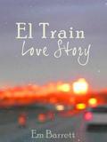El Train Love Story by Em Barrett