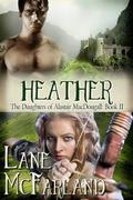 Heather (The Daughters Of Alastair MacDougall #2) by Lane McFarland