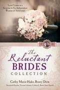 The Reluctant Brides Collection: Love Comes as a Surprise to Six Independent Women of Yesteryear (Barbour Bride Collections) by Cathy Marie Hake