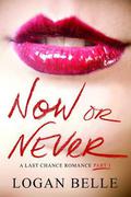 Now or Never (A Last Chance Romance) by Logan Belle