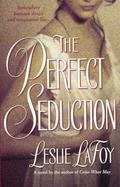 The Perfect Seduction (The Perfect Trilogy #1) by Leslie LaFoy