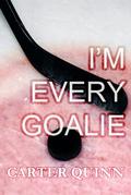 I’m Every Goalie (In the Crease #2) by Carter Quinn