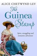 The Guinea Stamp: Spies, smuggling and romantic adventure by Alice Chetwynd Ley