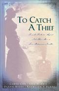 To Catch a Thief: Female Pinkerton Agents Nab Their Men in Four Interwoven Novellas by Carol Cox