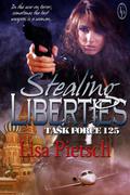 Stealing Liberties (Task Force  125 #4) by Lisa Pietsch
