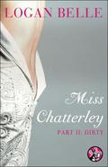 Dirty (Miss Chatterley #2) by Logan Belle